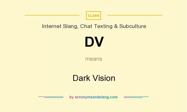 What does DV mean? It stands for Dark Vision