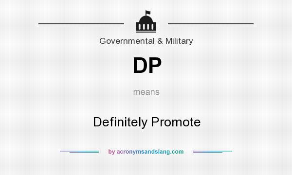 What does DP mean? It stands for Definitely Promote