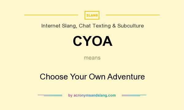 What does CYOA mean? It stands for Choose Your Own Adventure