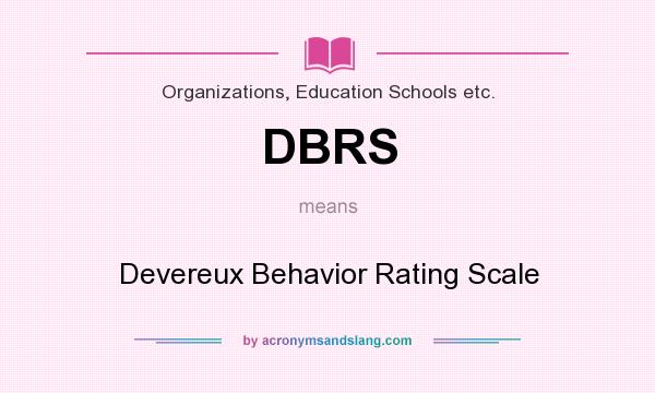 What does DBRS mean? It stands for Devereux Behavior Rating Scale