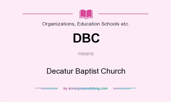 What does DBC mean? It stands for Decatur Baptist Church