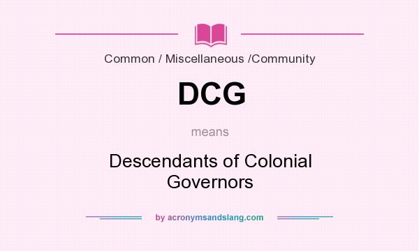 What does DCG mean? It stands for Descendants of Colonial Governors
