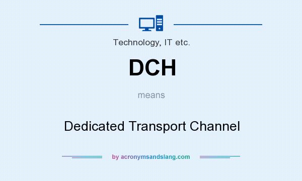 What does DCH mean? It stands for Dedicated Transport Channel