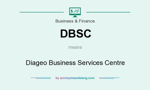 What does DBSC mean? It stands for Diageo Business Services Centre