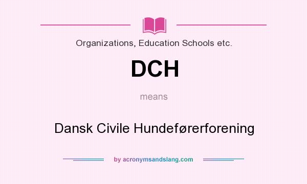 What does DCH mean? It stands for Dansk Civile Hundeførerforening