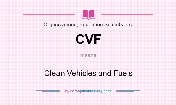 What does CVF mean? It stands for Clean Vehicles and Fuels