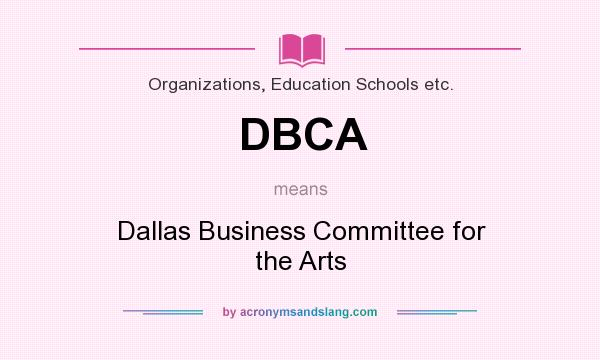 What does DBCA mean? It stands for Dallas Business Committee for the Arts