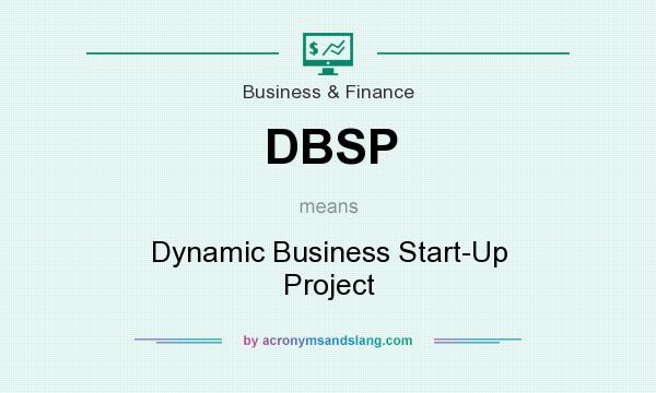 What does DBSP mean? It stands for Dynamic Business Start-Up Project