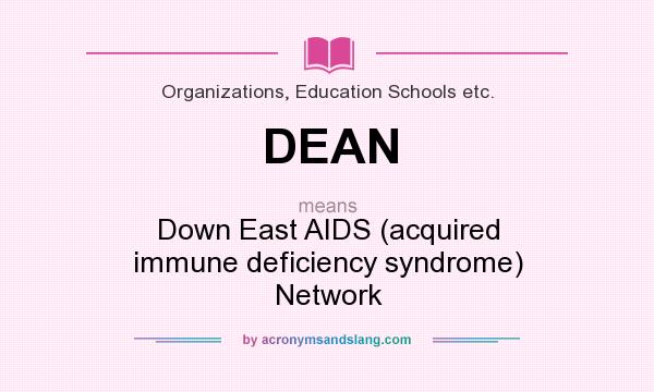 What does DEAN mean? It stands for Down East AIDS (acquired immune deficiency syndrome) Network