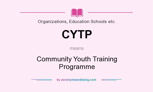 What does CYTP mean? It stands for Community Youth Training Programme