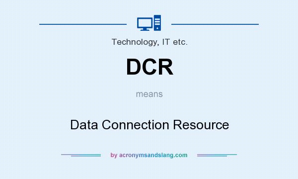 What does DCR mean? It stands for Data Connection Resource
