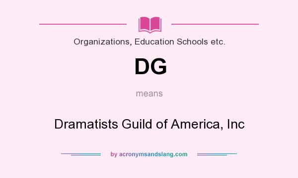 What does DG mean? It stands for Dramatists Guild of America, Inc
