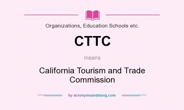What does CTTC mean? It stands for California Tourism and Trade Commission