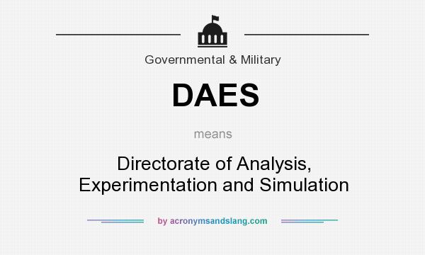 What does DAES mean? It stands for Directorate of Analysis, Experimentation and Simulation