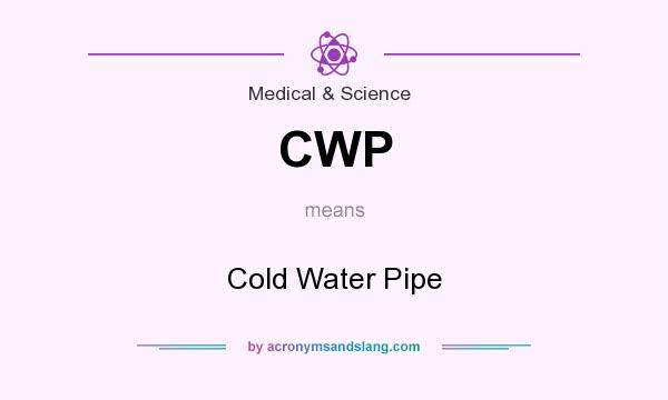What does CWP mean? It stands for Cold Water Pipe