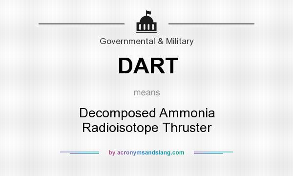 What does DART mean? It stands for Decomposed Ammonia Radioisotope Thruster
