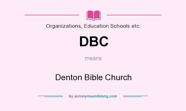 What does DBC mean? It stands for Denton Bible Church