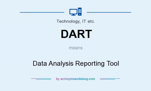 What does DART mean? It stands for Data Analysis Reporting Tool