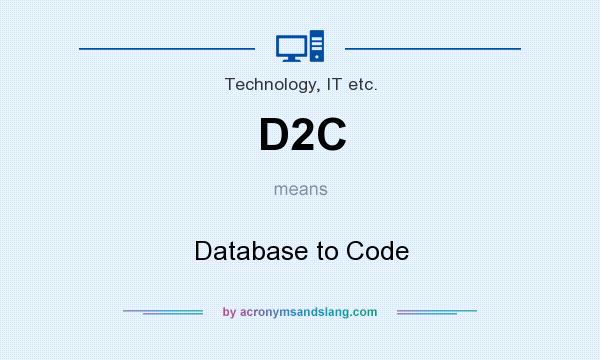 What does D2C mean? It stands for Database to Code