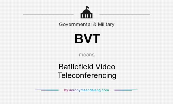 What does BVT mean? It stands for Battlefield Video Teleconferencing
