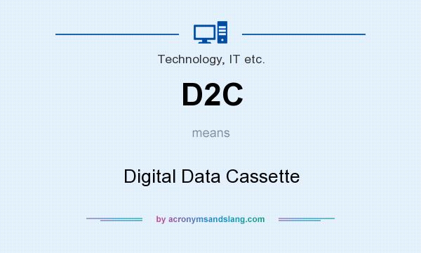 What does D2C mean? It stands for Digital Data Cassette