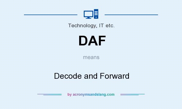 What does DAF mean? It stands for Decode and Forward