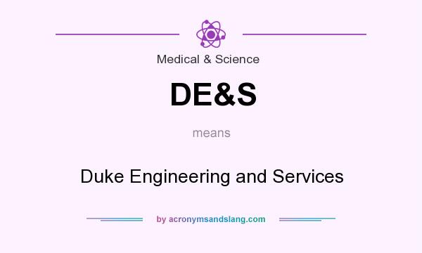What does DE&S mean? It stands for Duke Engineering and Services