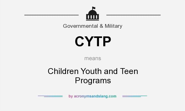 What does CYTP mean? It stands for Children Youth and Teen Programs