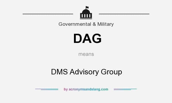 What does DAG mean? It stands for DMS Advisory Group