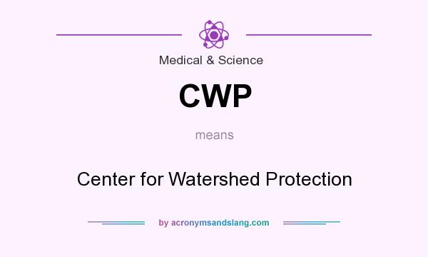 What does CWP mean? It stands for Center for Watershed Protection