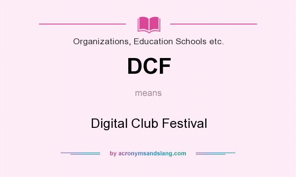 What does DCF mean? It stands for Digital Club Festival
