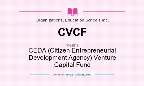 What does CVCF mean? It stands for CEDA (Citizen Entrepreneurial Development Agency) Venture Capital Fund