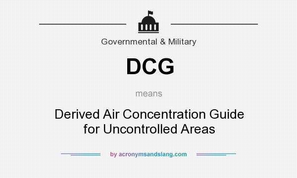 What does DCG mean? It stands for Derived Air Concentration Guide for Uncontrolled Areas