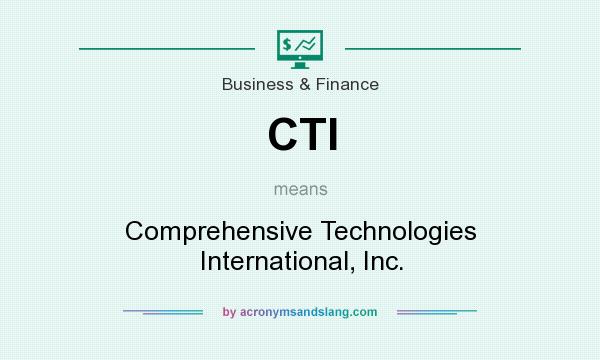 What does CTI mean? It stands for Comprehensive Technologies International, Inc.