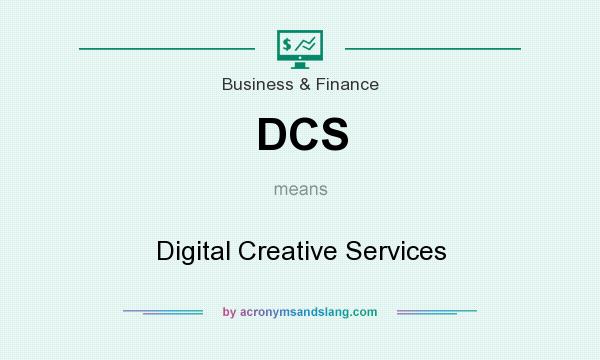 What does DCS mean? It stands for Digital Creative Services