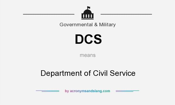 What does DCS mean? It stands for Department of Civil Service