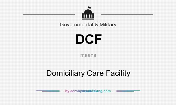 What does DCF mean? It stands for Domiciliary Care Facility