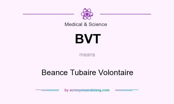 What does BVT mean? It stands for Beance Tubaire Volontaire