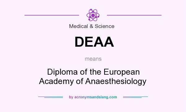 What does DEAA mean? It stands for Diploma of the European Academy of Anaesthesiology