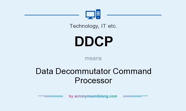 What does DDCP mean? It stands for Data Decommutator Command Processor