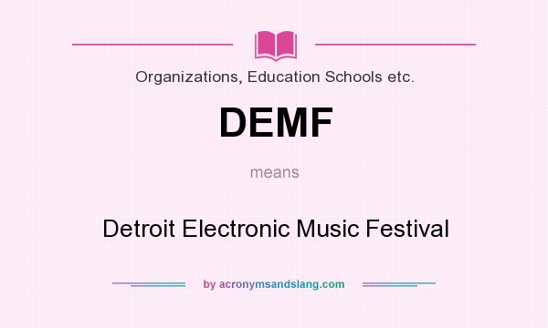 What does DEMF mean? It stands for Detroit Electronic Music Festival