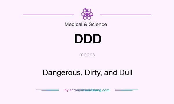 What does DDD mean? It stands for Dangerous, Dirty, and Dull