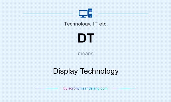 What does DT mean? It stands for Display Technology