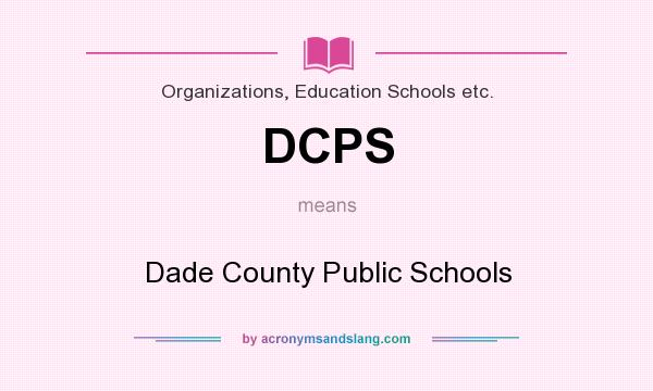 What does DCPS mean? It stands for Dade County Public Schools