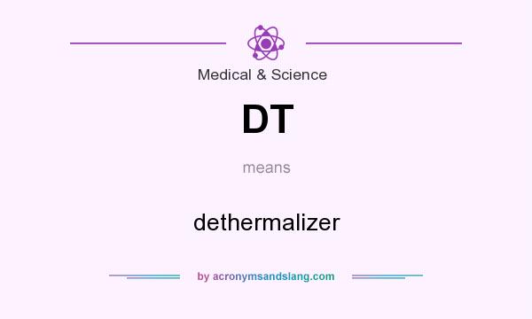 What does DT mean? It stands for dethermalizer