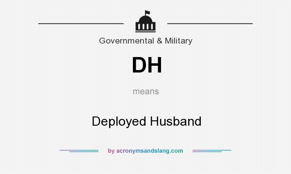 What does DH mean? It stands for Deployed Husband