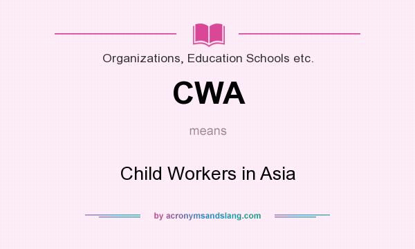 What does CWA mean? It stands for Child Workers in Asia