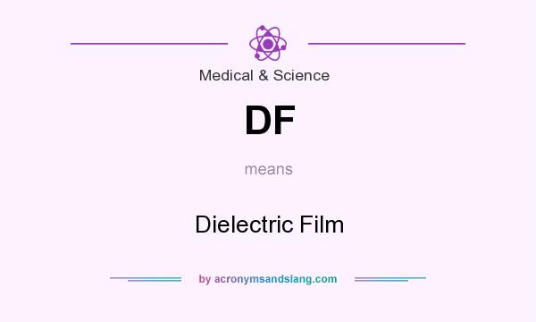 What does DF mean? It stands for Dielectric Film