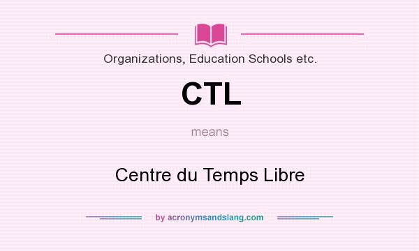 What does CTL mean? It stands for Centre du Temps Libre