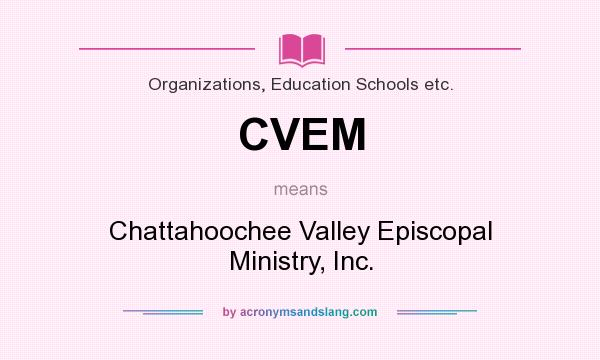 What does CVEM mean? It stands for Chattahoochee Valley Episcopal Ministry, Inc.